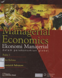 Managerial Economics : Ekonomi Manajerial dalam Perekonomian Global - Buku 1