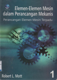 Elemen-elemen Mesin dalam Perancangan Mekanis : Perancangan Elemen Mesin Terpadu - Buku 1