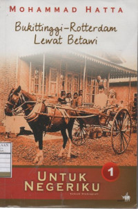 Untuk Negeriku: Bukittinggi - Rotterdam Lewat Betawi