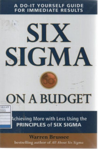 Six Sigma on a Budget: Achieving More with Less Using the Principles of Six Sigma