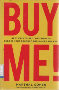 Buy Me: New Ways to Get Customers to Choose Your Product and Ignore the Rest