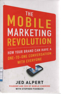 The Mobile Marketing Revolution : How Your Brand can Have a One-to-One Conversation with Everyone