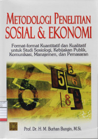 Metodologi Penelitian Sosial dan Ekonomi : Format-format Kuantitatif dan Kualitatif untuk Studi Sosiologi, Kebijakan Publik, Komunikasi, Manajemen, dan Pemasaran