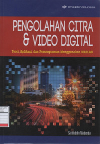 Pengelolahan Citra dan Video Digital : Teori, Aplikasi, dan Pemrograman Menggunakan MATLAB