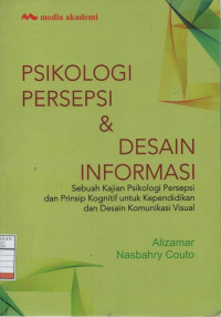 Psikologi Persepsi dan Desain Informasi : Sebuah Kajian Psikologi Persepsi dan Prinsip Kognitif untuk Kependidikan dan Desain Komunikasi Visual