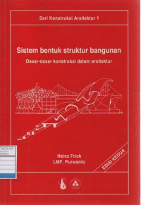 Seri Konstruksi Arsitektur 1 - Sistem Bentuk Struktur Bangunan : Dasar-dasar Konstruksi dalam Arsitektur