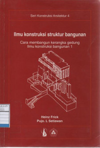 Seri Konstruksi Arsitektur 4 - Ilmu Konstruksi Struktur Bangunan : Cara Membangun Kerangka Gedung Ilmu Konstruksi Bangunan I