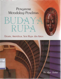 Pengantar Metodologi Penelitian Budaya Rupa : Desain, Arsitektur, Seni Rupa dan Kriya