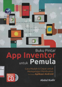 Buku Pintar - App Inventor Untuk Pemula - Cara Mudah & Cepat Mempelajari Pembuatan berbagai Aplikasi Android