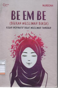 BE EM BE (Bukan Muslimah Biasa) Kisah Inspiratif Buat Muslimah Tangguh