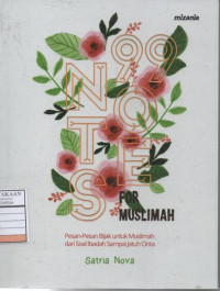 99 Notes for Muslimah : Pesan-Pesan Bijak untuk Muslimah dari Soal Ibadah Sampai Jatuh Cinta