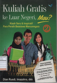 Kuliah Gratis ke Luar Negeri, Mau? : Kisah Seru dan Inspratif Para Peraih Beasiswa Mancanegara