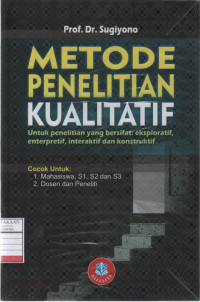 Metode Penelitian Kualitatif (Untuk Penelitian yang bersifat: eksploratif, enterpretif, interakif dan konstruktif)