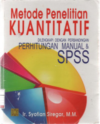 Metode Penelitian Kuantitatif: Dilengkapi dengan Perbandingan Perhitungan Manual dan SPSS