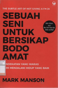 Sebuah Seni untuk Bersikap Bodo Amat : Pendekatan yang Waras untuk Menjalani Hidup yang Baik