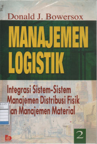 Manajemen Logistik 2: Integrasi Sistem-Sistem Manajemen Distribusi Fisik dan Manajemen Material