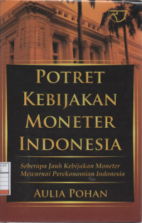 Potret Kebijakan Moneter Indonesia: Seberapa Jauh Kebijakan Moneter Mewarnai Perekonomian Indonesia