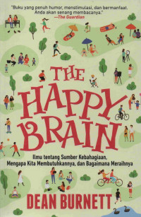 The Happy Brain: Ilmu tentang Sumber Kebahagiaan, Mengapa Kita Membutuhkannya, dan Bagaimana Meraihnya