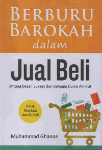 Berburu Barokah dalam Jual Beli Untung Besar, Sukses dan Bahagia Dunia Akhirat