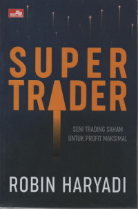 Super Trader : Seni Trading Saham untuk Profit Maksimal