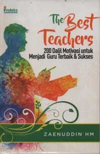 The Best Teachers: 200 Dalil Motivasi untuk Menjadi Guru Terbaik & Sukses