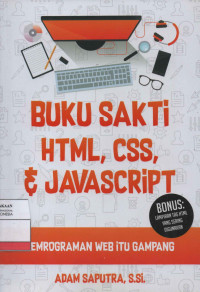 Buku Sakti HTML, CSS, dan JAVASCRIPT: Pemprograman Web itu Gampang