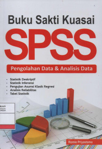 Buku Sakti Kuasai SPSS: Pengolahan Data dan Analisis Data