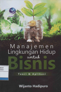 Manajemen Lingkungan Hidup untuk Bisnis: Teori dan Aplikasi