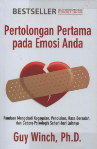 Pertolongan Pertama pada Emosi Anda: Panduan Mengobati Kegagalan, Penolakan, Rasa Bersalah, dan Cedera Psikologis Sehari-hari Lainnya