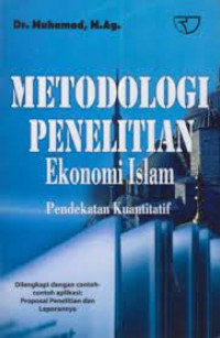 Metodologi Penelitian Ekonomi Islam: Pendekatan Kuantitatif (Dilengkapi dengan Contoh-Contoh Aplikasi: Proposal Penelitian dan Laporannya)