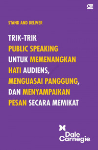 Stand and Deliver: Trik-Trik Public Speaking untuk Memenangkan Hati Audiens, Menguasai Panggung, dan Menyampaikan Pesan secara Memikat