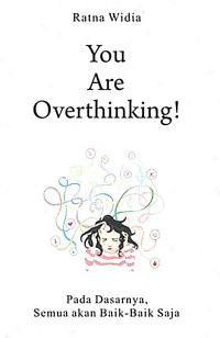 You Are Overthinking!: Pada Dasarnya Semua Akan Baik-Baik saja