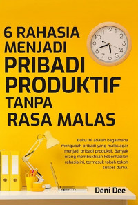 6 Rahasia menjadi Pribadi Produktif tanpa Rasa Malas