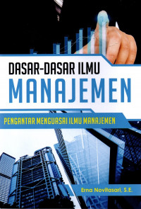 Dasar- Dasar Manajemen: Pengantar Menguasai IImu Manajemen