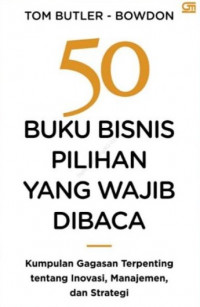 50 Buku Bisnis Pilihan yang Wajib Dibaca: Kumpulan Gagasan Terpenting tentang Inovasi, Manajemen, dan Strategi