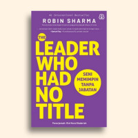 The Leader Who Had No Title: Seni Memimpin Tanpa Jabatan