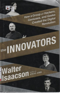 The Innovators : How a Group of Inventors, Hackers, Geniuses, and Geeks Created the Digital Revolution