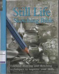 The Still Life Sketching Bible: Essential Drawing and Sketching Techniques to Improve Your Skills