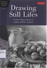 Drawing Still Lifes: Learn to Draw a Variety of Realistic Still Lifes in Pencil