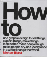 How to Use Graphic Design to Sell Things, Explain things, make things, look better, make people laugh, make people cry, and (every once in a while) change the world