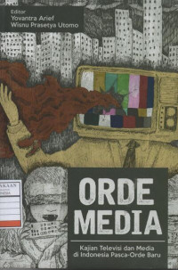 Orde Media: Kajian Televisi dan Media di Indonesia Pasca-orde Baru