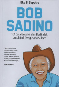 Bob Sadino: 101 Cara Berpikir dan Bertindak untuk jadi Pengusaha Sukses