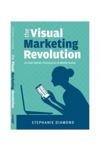 The Visual Marketing Revolution: 26 Kiat Sukses Pemasaran di Media Sosial