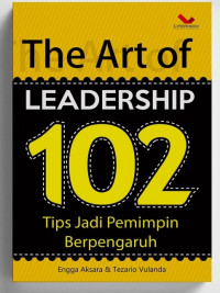 The Art of Leadership 102: Tips Jadi Pimpinan Berpengaruh