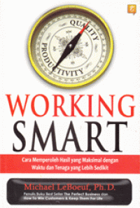 Working Smart: Cara Memperoleh Hasil yang Maksimal dengan Waktu dan Tenaga yang Lebih Sedikit